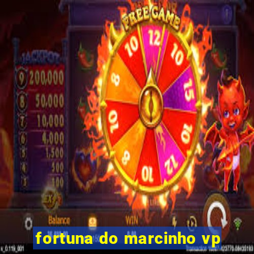 fortuna do marcinho vp